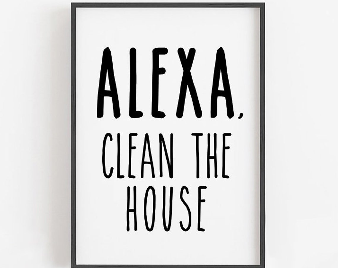 Alexa Clean The House Funny Home Cleaning Room Sign Quote Poster