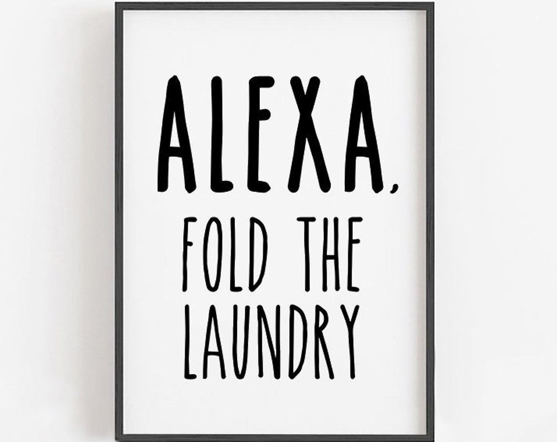 Alexa Fold The Laundry Funny Black Text Laundry Room Quote Poster