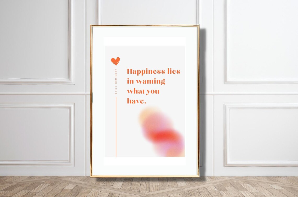 Happiness Lies In Wanting What You Have Daily Reminder Poster