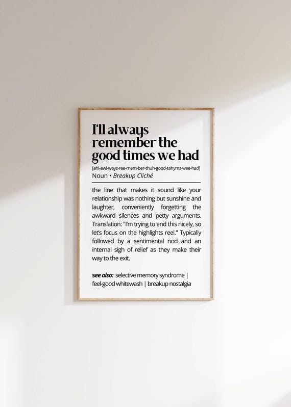 Ill Always Remember the Good Times Funny Breakup Cliche Quote Poster