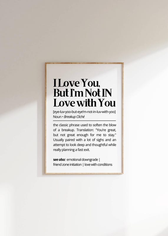 I Love You But Not In Love With You Breakup Definition Funny Poster