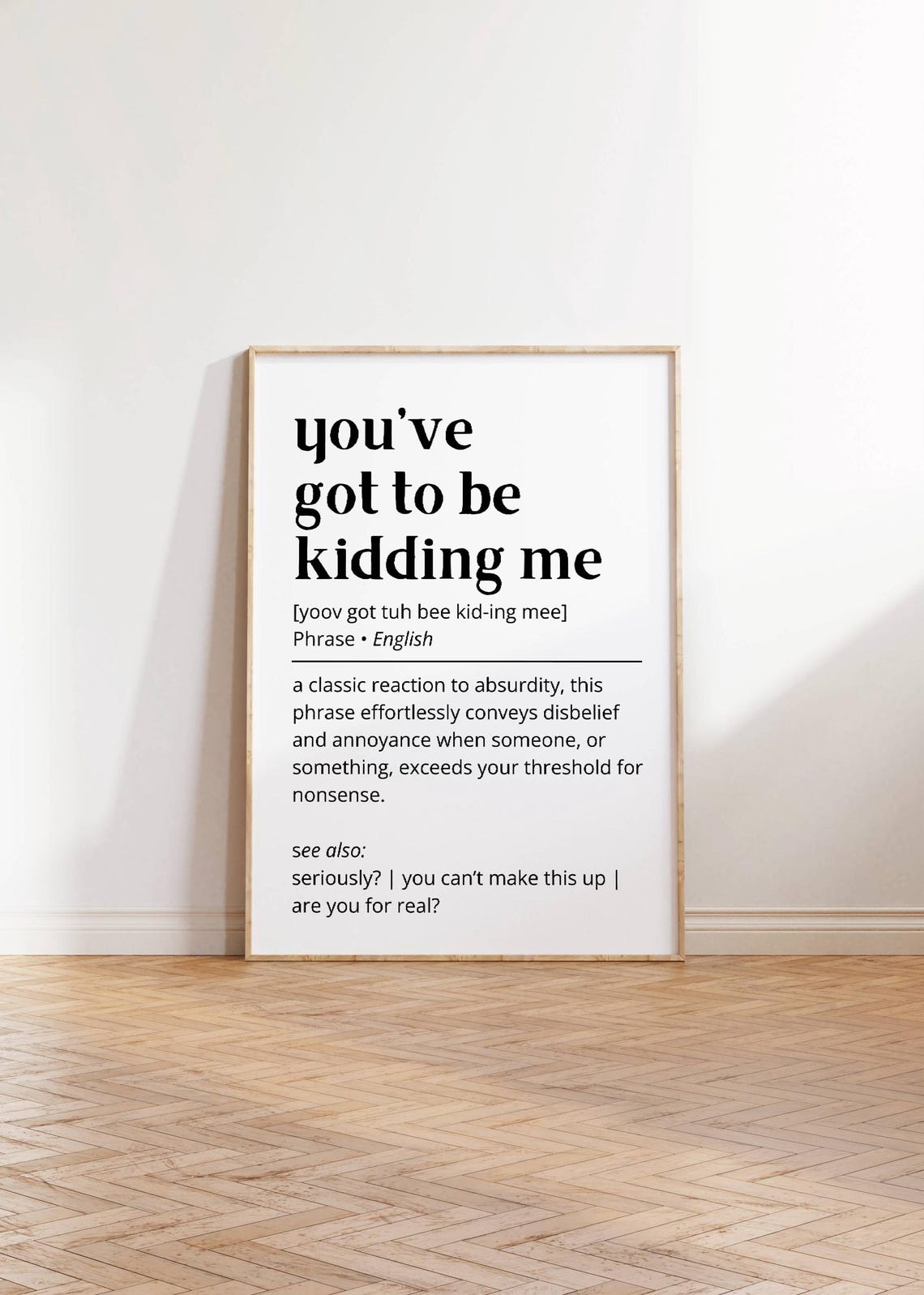 Youve Got To Be Kidding Me Funny Witty Phrase Definition Poster - Image 3