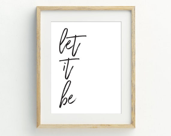 Let It Be Black And White Minimalist Art Print