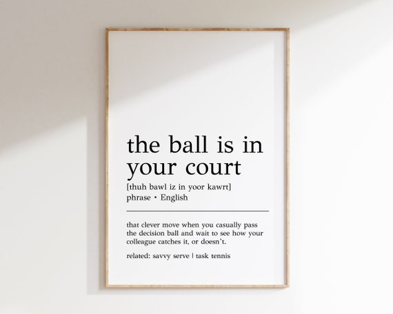 The Ball Is In Your Court Definition Poster