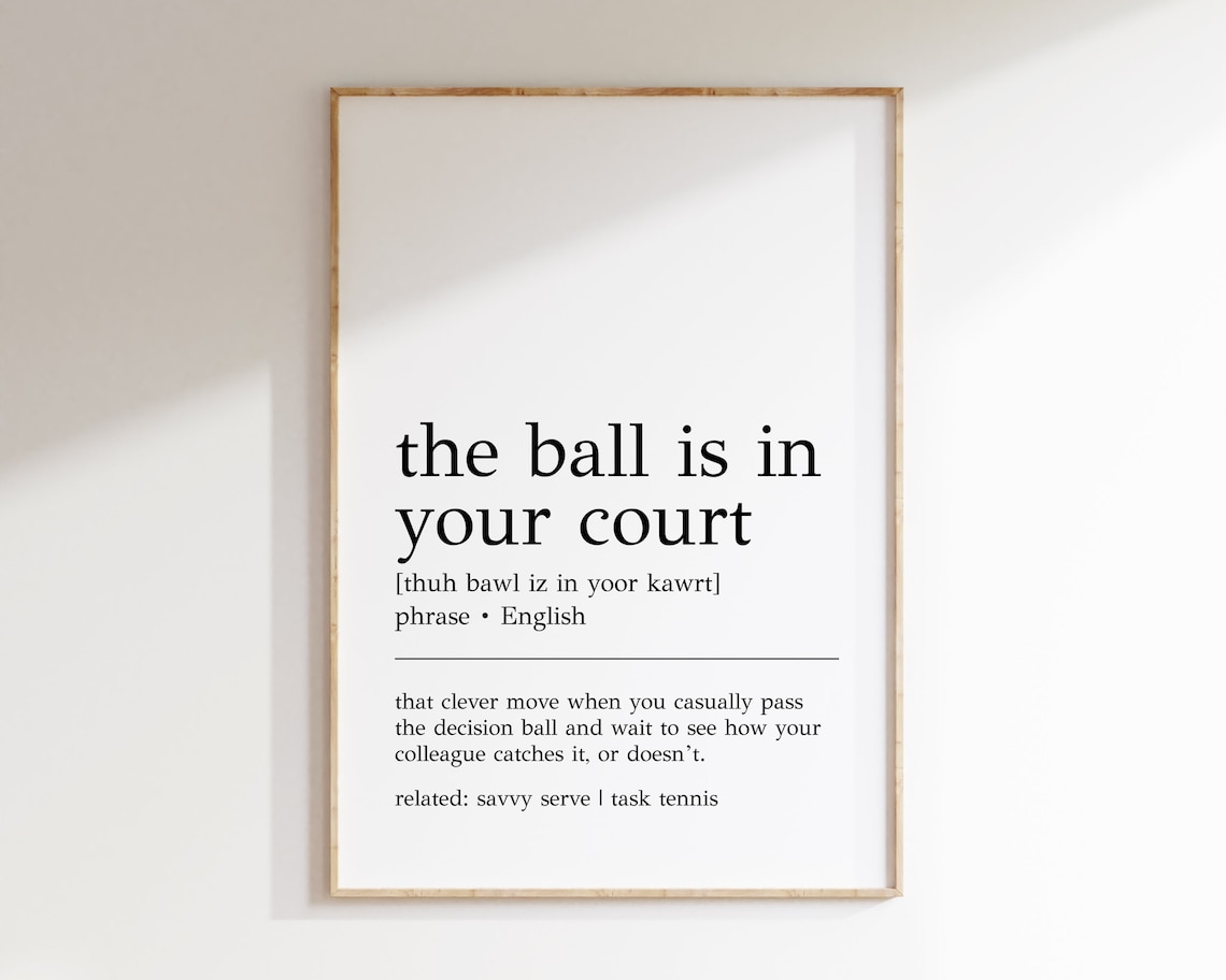 The Ball Is In Your Court Definition Poster