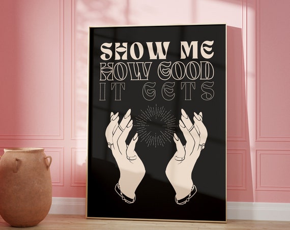 Show Me How Good It Gets Manifestation Art Print