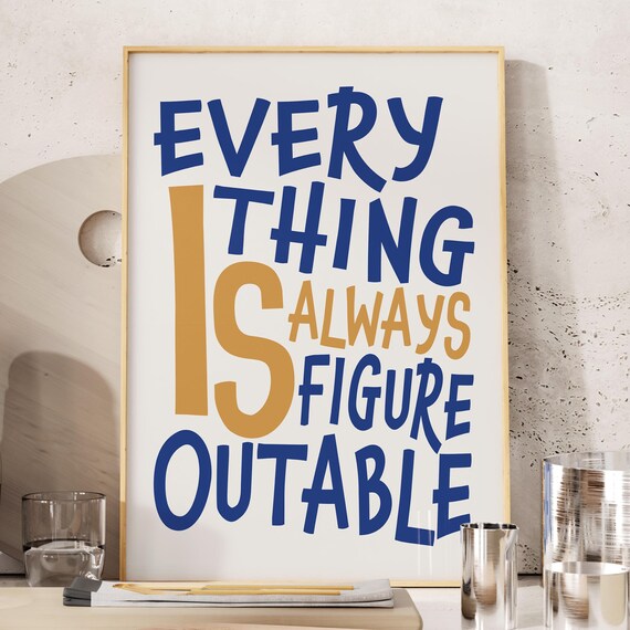 Everything Is Figureoutable Motivational Quote Print