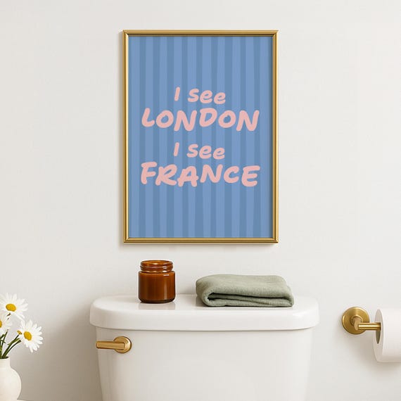 I See London France Bathroom Quote Poster