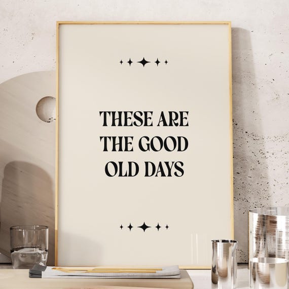 These Are The Good Old Days Print Apartment Wall Art Prints Motivational Quotes Retro Minimalist Typography