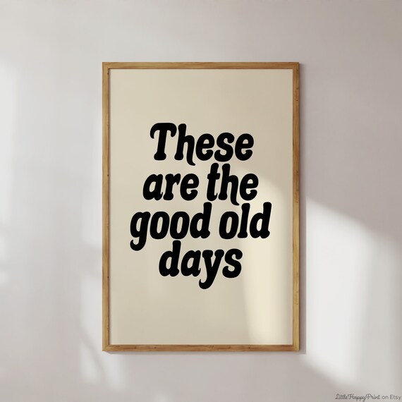 These Are The Good Old Days Print Beige Black Retro Neutral Minimalist Cute Inspirational Quote Typography Home Decor Instant Download