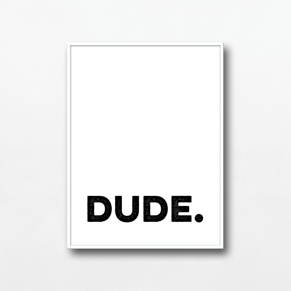 Dude Typographic Quote Bold Minimalist Black White Wall Poster - Image 3