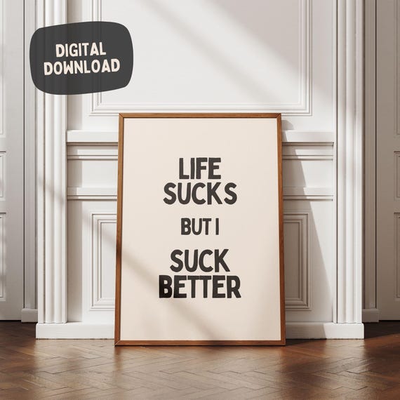 Life Sucks But I Suck Better Funny Sarcastic Wall Art Print Bold Quirky Quote Cool Sassy Swear Word Art Poster Art