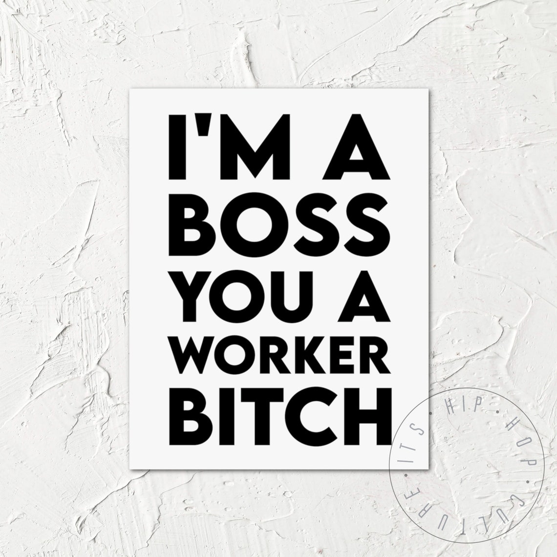 I'm A Boss You A Worker Bitch Bold Rap Lyrics Minimalist Poster - Image 6
