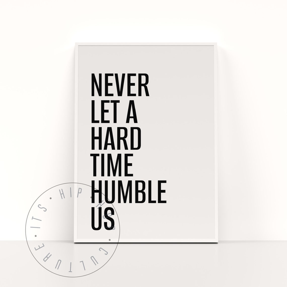 Never Let A Hard Time Humble Us Bold Motivational Quote Poster - Image 3