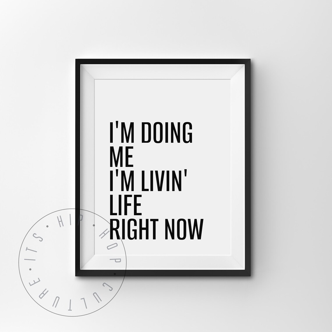 I'm Doing Me I'm Livin' Life Right Now Hip Hop Lyrics Poster - Image 4