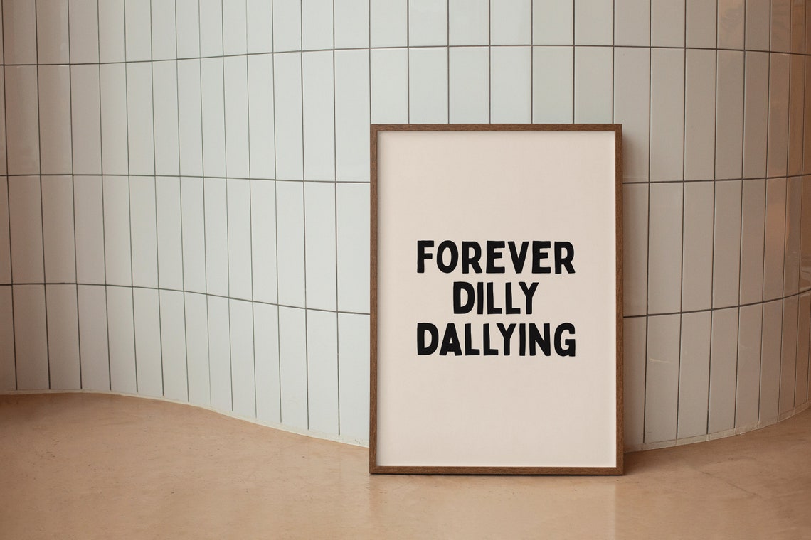 Forever Dilly Dallying Minimalist Black Typography Quote Poster