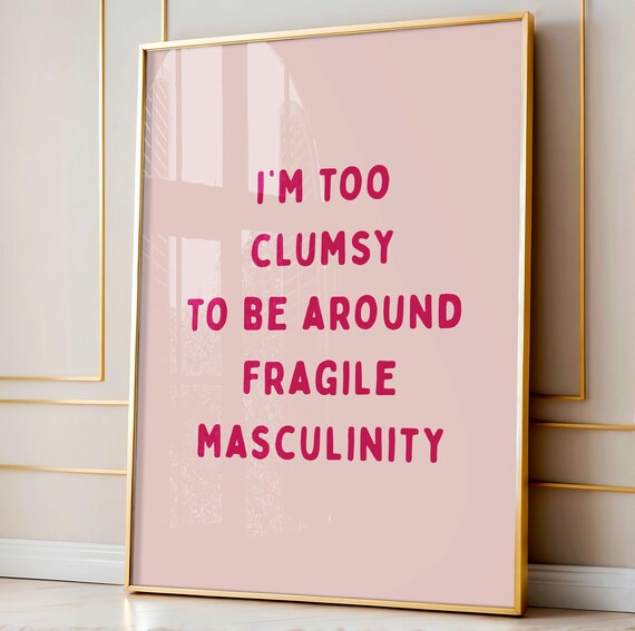 Too Clumsy To Be Around Fragile Masculinity Art Print Funny Girl Boss Poster Feminist Baddie Wall Decor Pink Babe