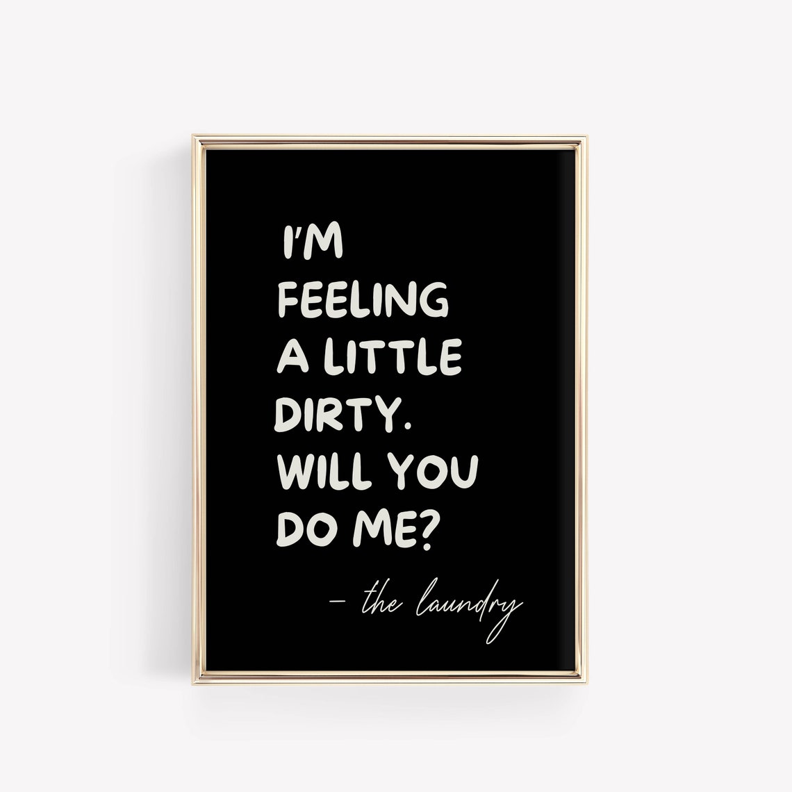 Im Feeling A Little Dirty Will You Do Me Funny Laundry Sign Poster