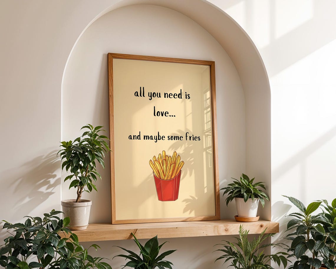 All You Need Is Love Maybe Some Fries Funny Wall Art For Home Kitchen Office Decor - Image 4