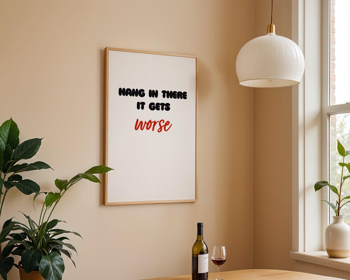 Funny Quote Poster Hang In There It Gets Worse Wall Art For Home Kitchen Office Room Decor - Image 4