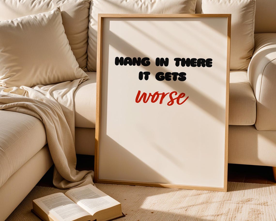 Funny Quote Poster Hang In There It Gets Worse Wall Art For Home Kitchen Office Room Decor - Image 6