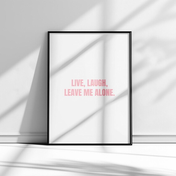 Live Laugh Leave Me Alone Funny Typography Poster 4 Color Variations