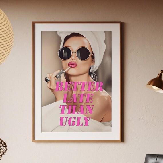 Better Late Than Ugly Pink Quote Glamorous Beauty Fashion Art Poster