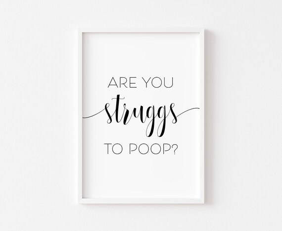 Are You Struggs To Poop Funny Bathroom Humor Sign Quote Poster