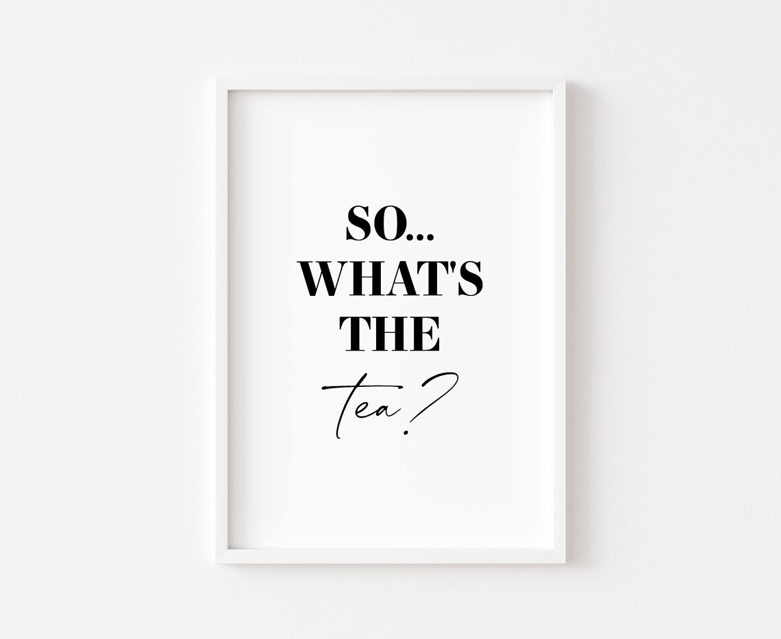 So Whats The Tea Funny Kitchen Quote Sign Humor Decor Wall Poster