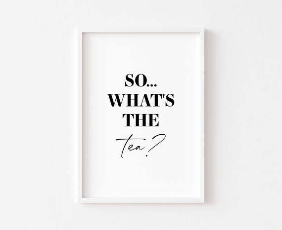 So Whats The Tea Funny Kitchen Quote Sign Humor Decor Wall Poster