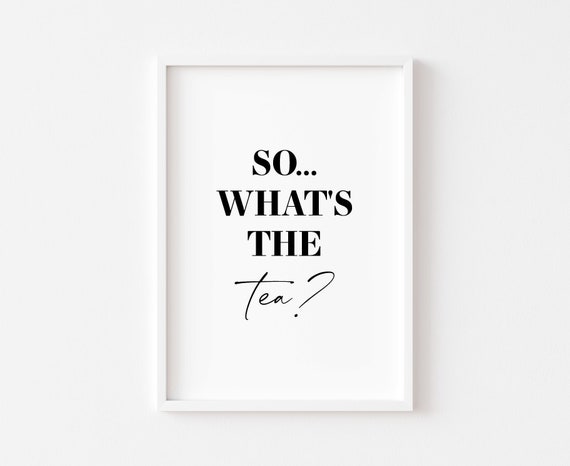 So Whats The Tea Kitchen Print Prints Wall Art Funny Sign Decor Minimalist Poster Gay