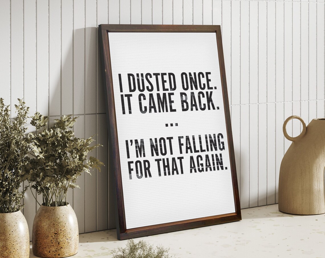I Dusted Once It Came Back Funny Humor Art Print