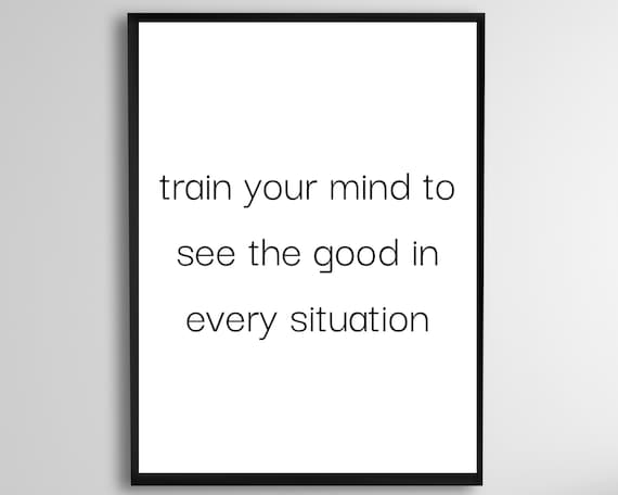 Train Your Mind To See The Good Daily Motivational Quote Poster