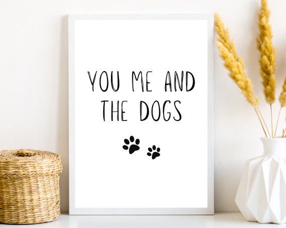 You Me And The Dogs Print Dog Lover Sign Poster Gift Funny Wall Art Animal Instant