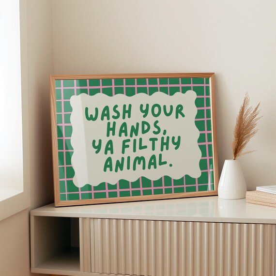 Wash Your Hands Ya Filthy Animal Funny Bathroom Quote Poster