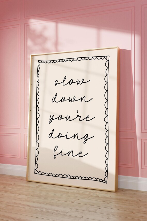 Slow Down Youre Doing Fine Art Print Neutral Apartment Poster Hand Drawn Bedroom Dorm Decor Positive Wall