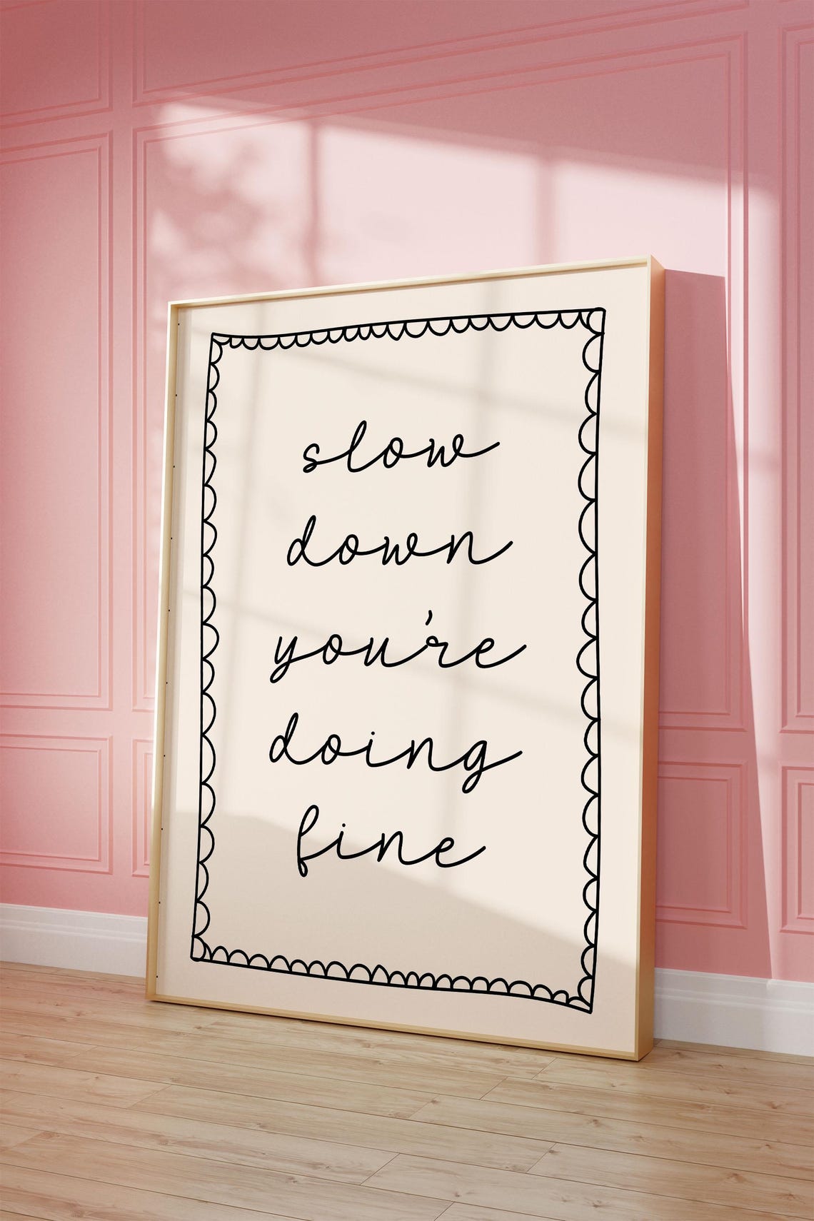 Slow Down You're Doing Fine Hand Drawn Scallop Border Quote Poster