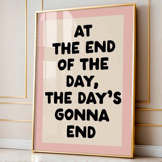 At The End Of Day Funny Quote Art Print