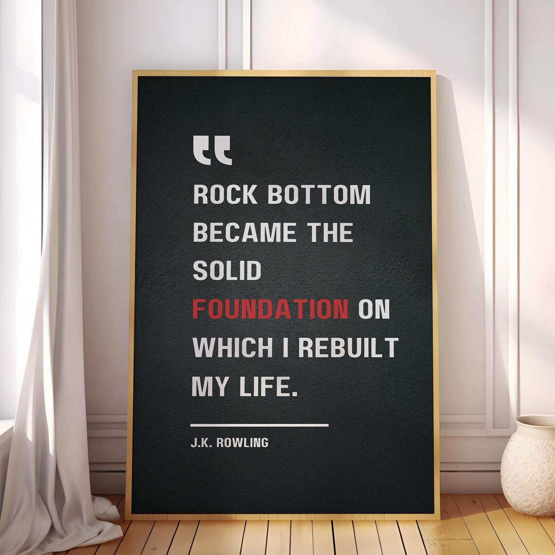 Rock Bottom Became The Solid Foundation On Which I Rebuilt My Life Jk Rowling Motivational Quote Poster