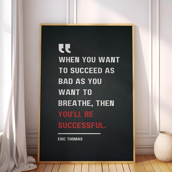 When You Want To Succeed As Bad Breathe Then Youll Be Successful Eric Thomas Motivational Quote Poster
