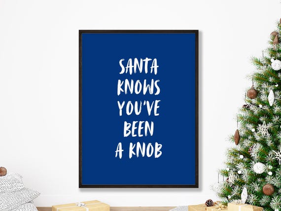 Santa Knows Youve Been A Knob Funny Christmas Wall Art Print Card Downloads Naughty Decor
