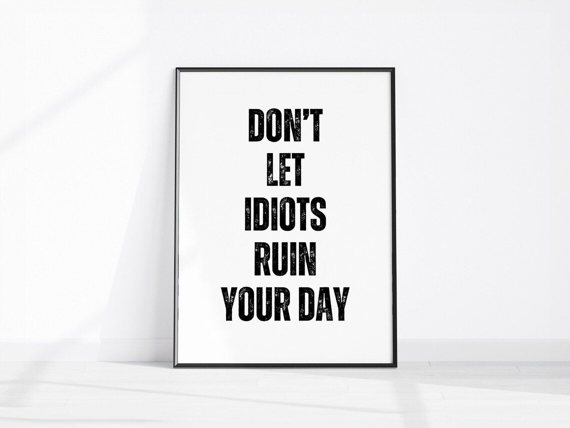 Dont Let Idiots Ruin Your Day Bold Motivational Quote Typography Poster