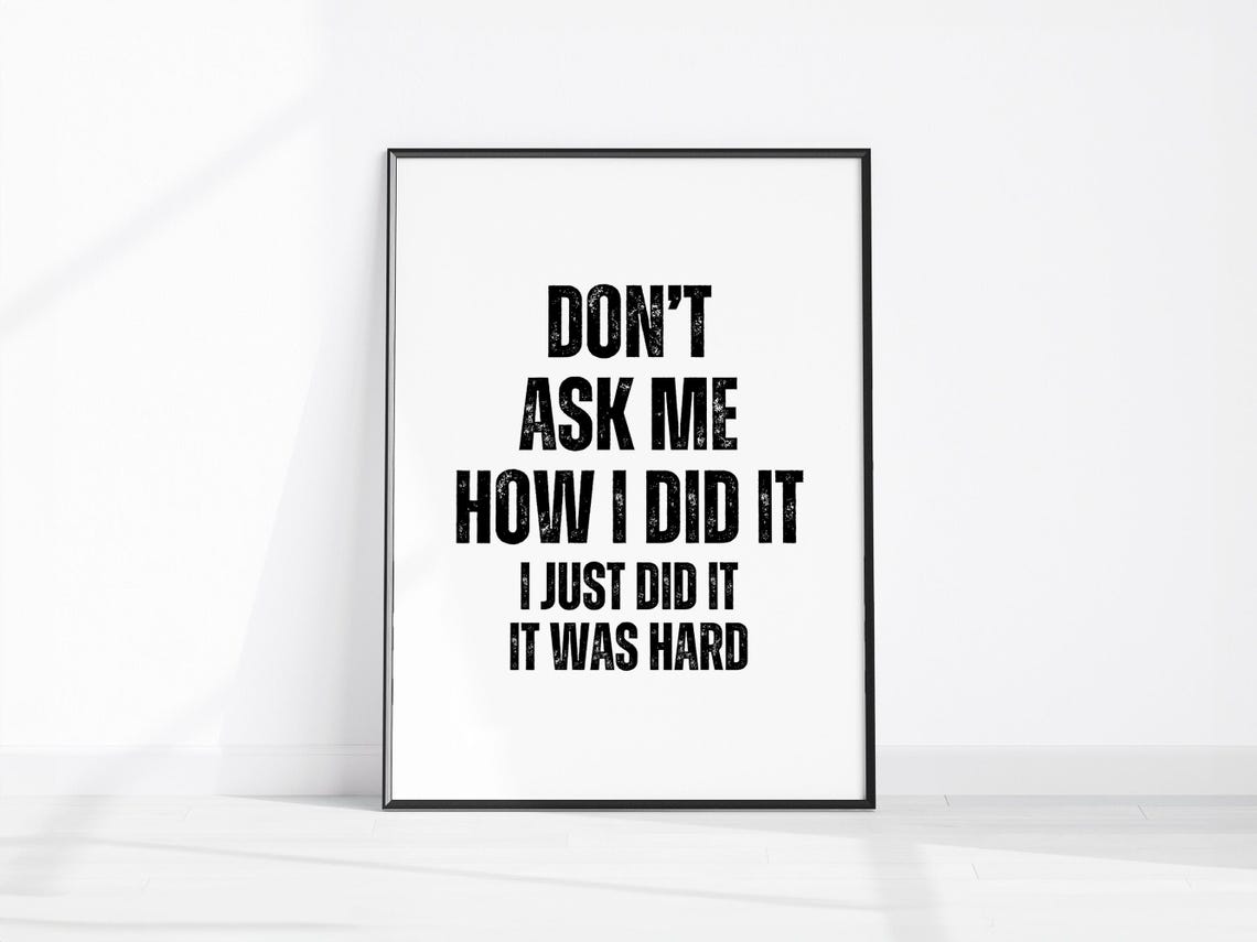 Dont Ask Me How I Did It Just Did It Was Hard Funny Quote Poster