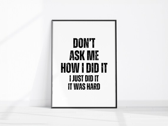Dont Ask Me How I Did It Just Did It Was Hard Funny Quote Poster