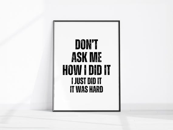 Dont Ask Me How I Did It Just Was Hard Funny Wall Art Home Decor Kitchen Hallway Poster Office Print