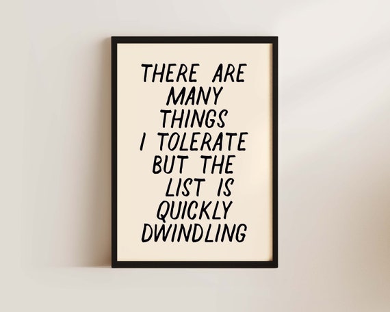 I Tolerate Many Things But The List Is Quickly Dwindling Print Typography Poster Funny Quote Hallway Print Wall Decor Rude Quote Print