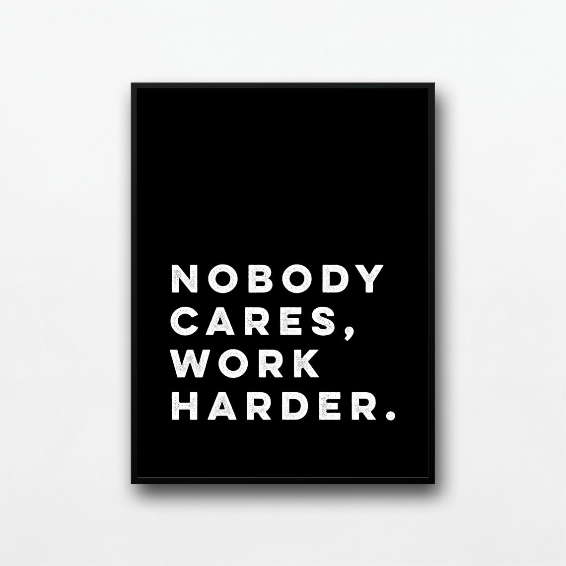 Nobody Cares Work Harder Quote White Text Black Motivational Poster