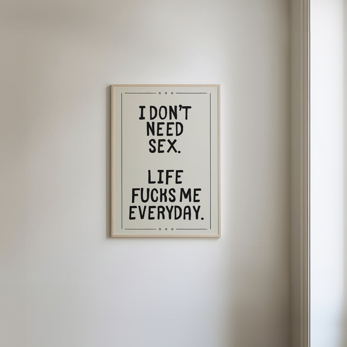 I Dont Need Sex Life Fucks Me Everyday Cream Sarcastic Poster - Image 5