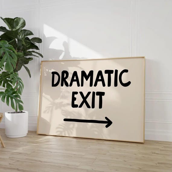 Dramatic Exit Sign Funny Bathroom Wall Art Quirky Typography Poster Humorous Office Decor For Hallway Or Door