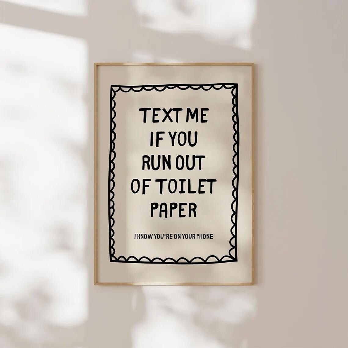 Text Me If You Run Out Of Toilet Paper Funny Bathroom Poster